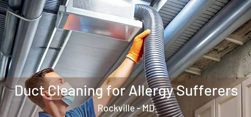 Duct Cleaning for Allergy Sufferers Rockville - MD