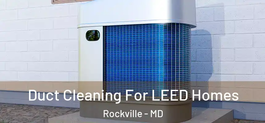 Duct Cleaning For LEED Homes Rockville - MD