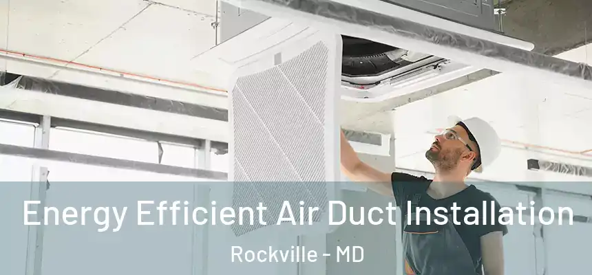  Energy Efficient Air Duct Installation Rockville - MD