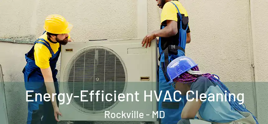  Energy-Efficient HVAC Cleaning Rockville - MD