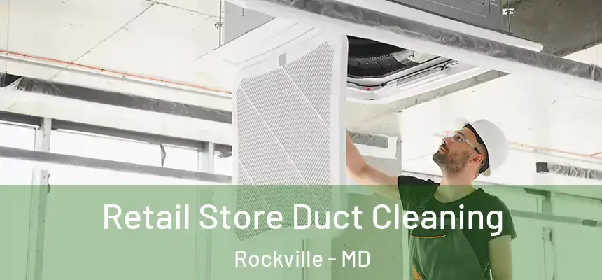 Retail Store Duct Cleaning Rockville - MD