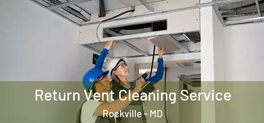 Return Vent Cleaning Service Rockville - MD