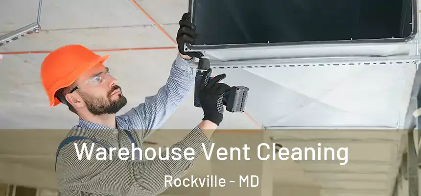 Warehouse Vent Cleaning Rockville - MD